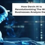 How Devin AI Is Revolutionizing The Way Businesses Analyze Data