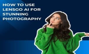 How To Use LensGo AI For Stunning Photography
