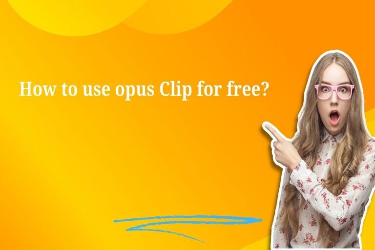 How To Use Opus Clip For Free?